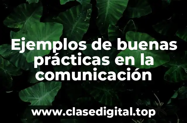 Ejemplos de buenas prácticas en la comunicación