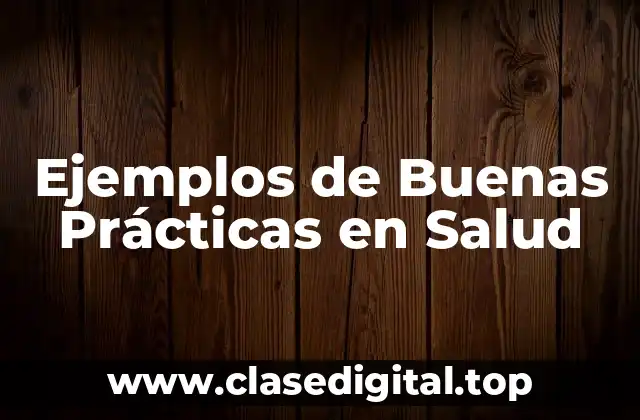 Ejemplos de Buenas Prácticas en Salud