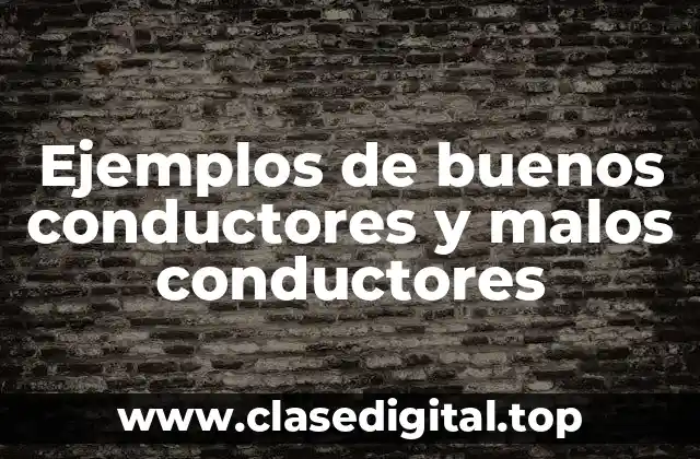Ejemplos de buenos conductores y malos conductores