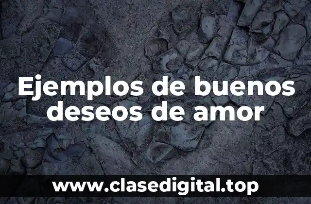 Ejemplos de buenos deseos de amor