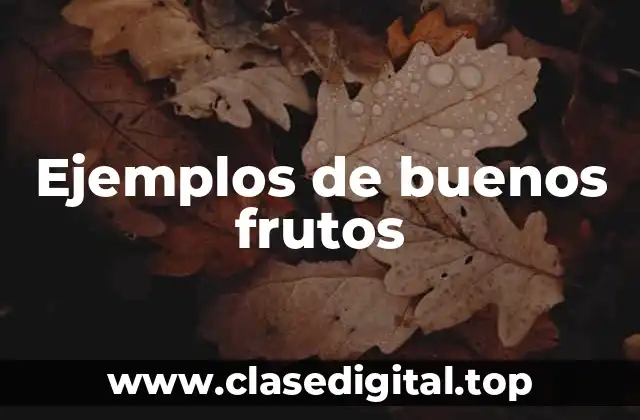 Ejemplos de buenos frutos