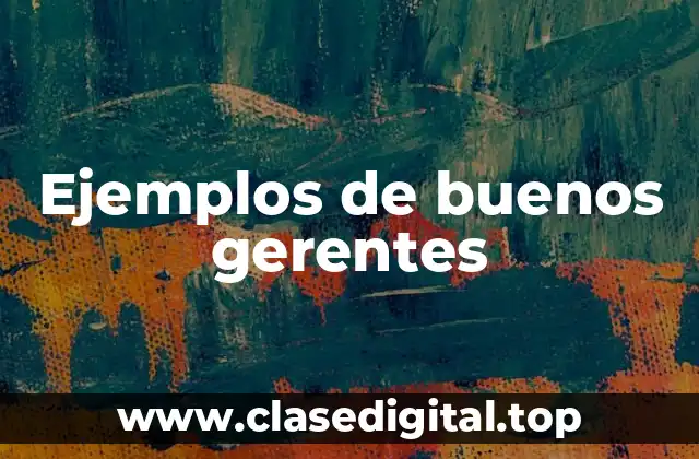 Ejemplos de buenos gerentes