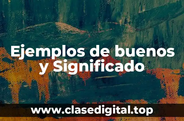 Ejemplos de buenos y Significado