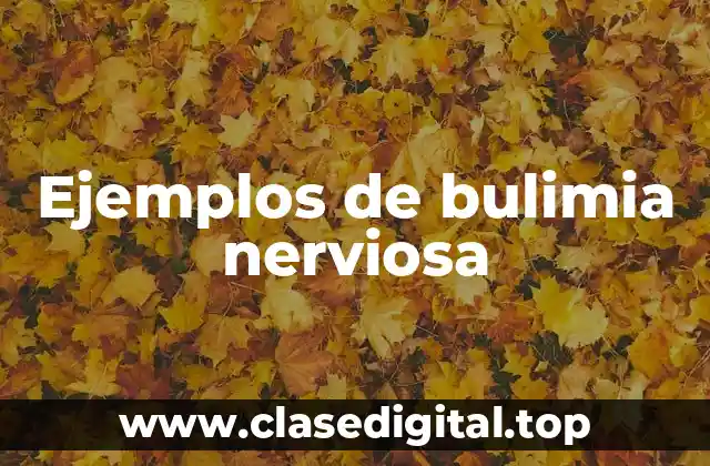 Ejemplos de bulimia nerviosa