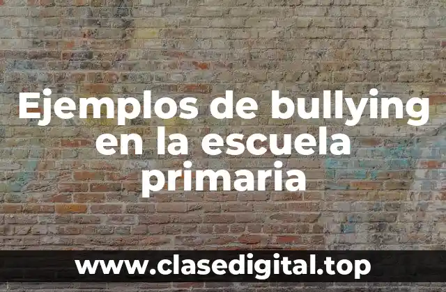 Ejemplos de bullying en la escuela primaria