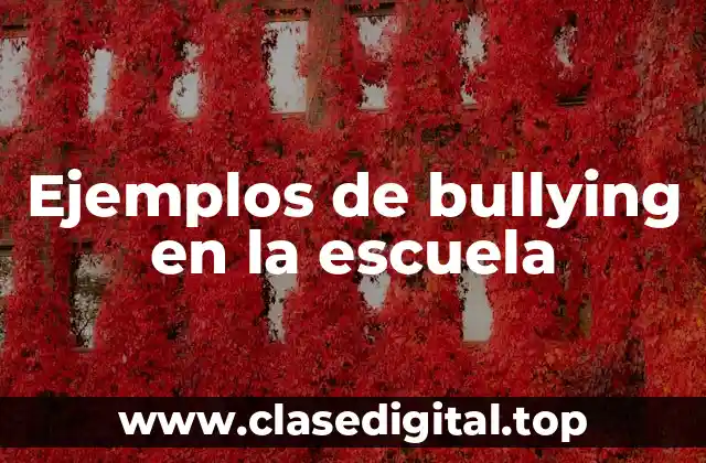 Ejemplos de bullying en la escuela