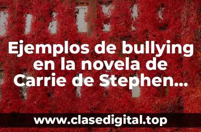 Ejemplos de bullying en la novela de Carrie de Stephen King y Significado