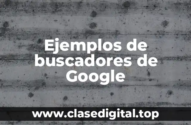 Ejemplos de buscadores de Google