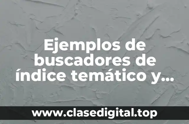 Ejemplos de buscadores de índice temático y Significado
