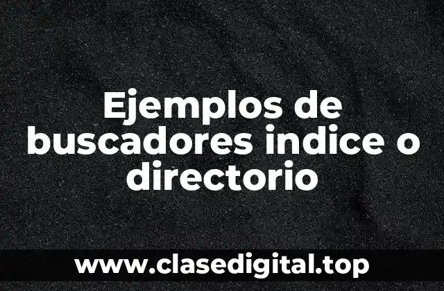 Ejemplos de buscadores indice o directorio