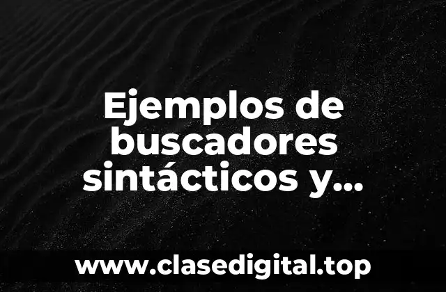 Ejemplos de buscadores sintácticos y semánticos