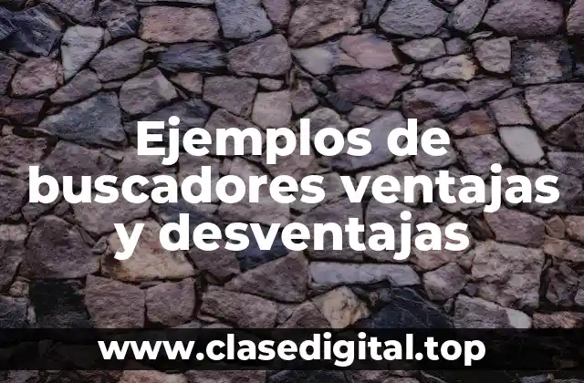 Ejemplos de buscadores ventajas y desventajas