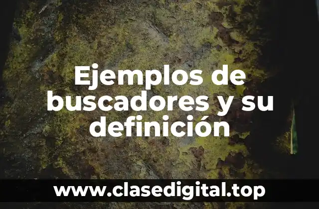 Ejemplos de buscadores y su definición