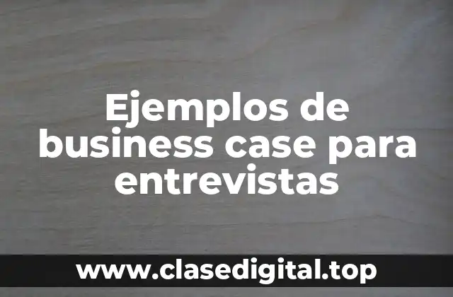 Ejemplos de business case para entrevistas