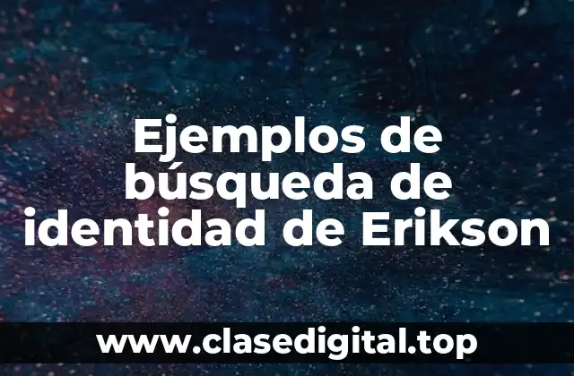 Ejemplos de búsqueda de identidad de Erikson