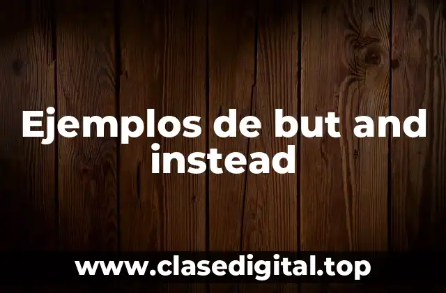 Ejemplos de but and instead