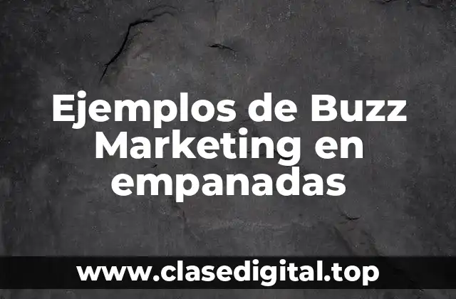 Ejemplos de Buzz Marketing en empanadas