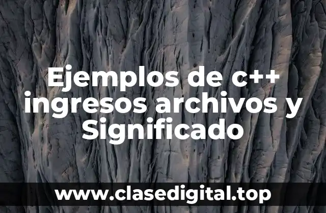 Ejemplos de c++ ingresos archivos