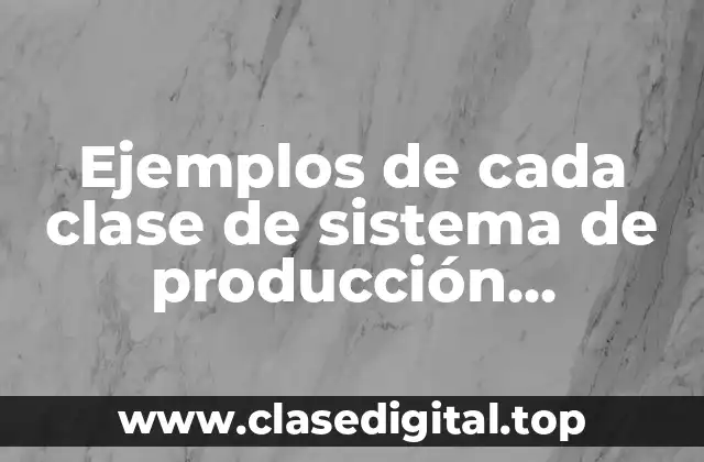 Ejemplos de cada clase de sistema de producción agropecuaria