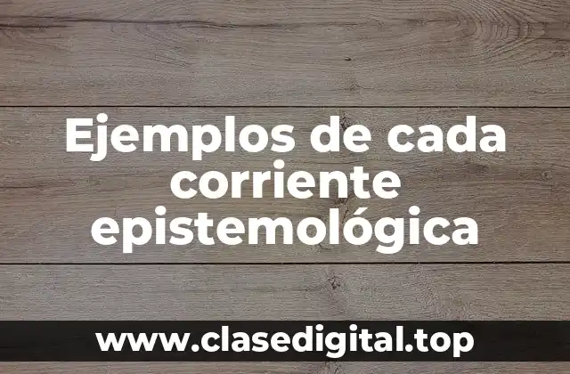 Ejemplos de cada corriente epistemológica