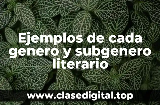 Ejemplos de cada genero y subgenero literario