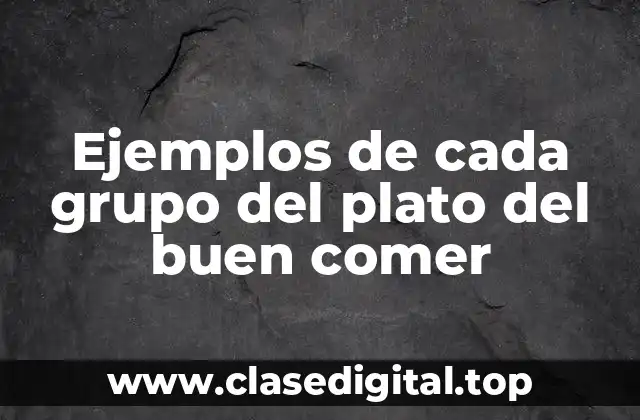 Ejemplos de cada grupo del plato del buen comer