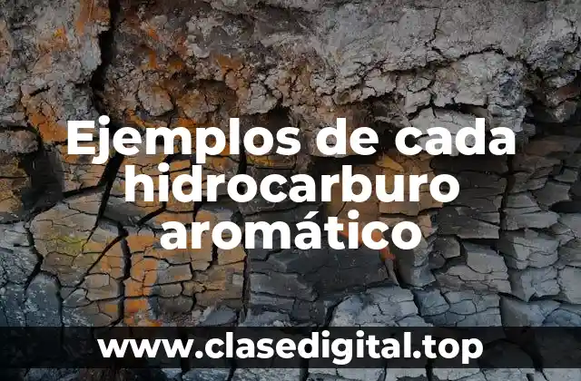 Ejemplos de cada hidrocarburo aromático
