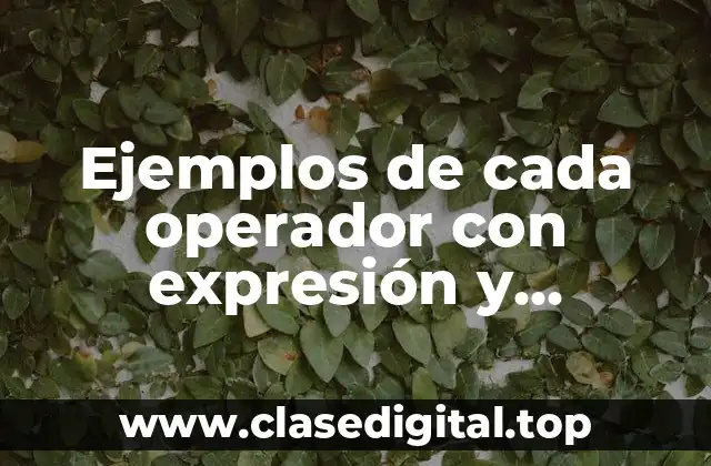 Ejemplos de cada operador con expresión