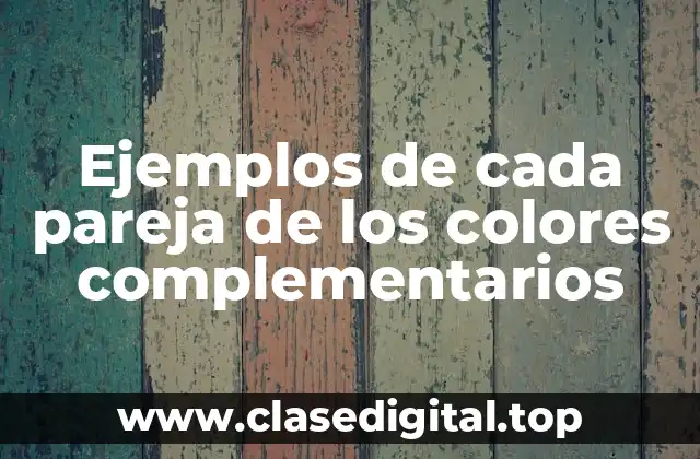 Ejemplos de cada pareja de los colores complementarios