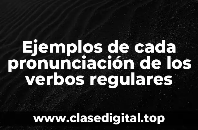 Ejemplos de cada pronunciación de los verbos regulares
