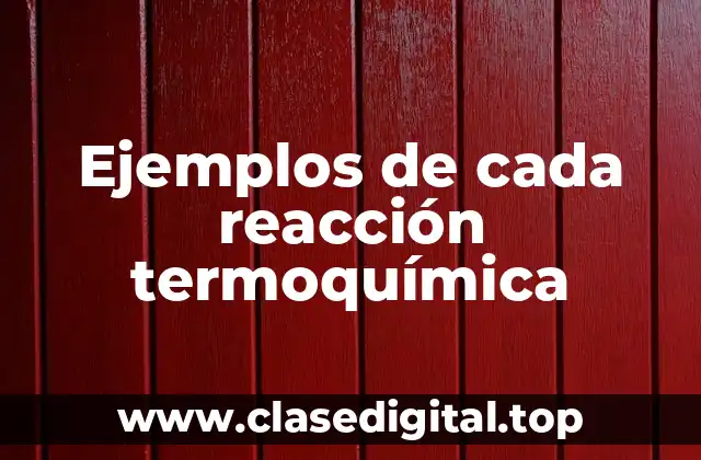 Ejemplos de cada reacción termoquímica
