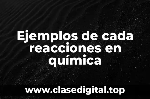 Ejemplos de cada reacciones en química