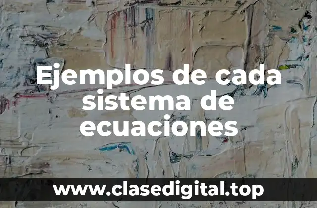 Ejemplos de cada sistema de ecuaciones