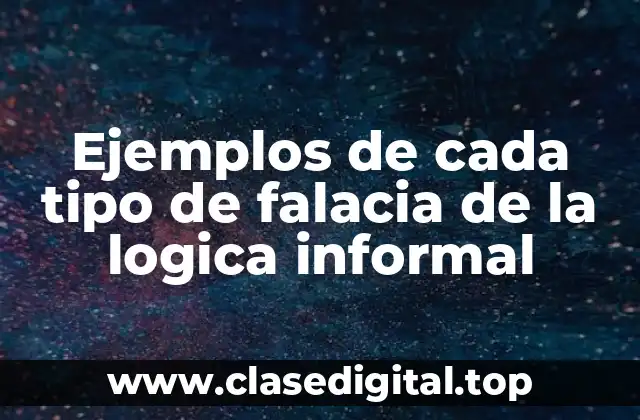 Ejemplos de cada tipo de falacia de la logica informal
