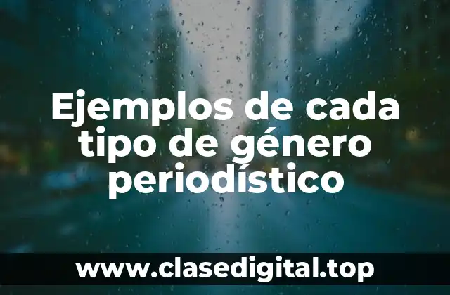 Ejemplos de cada tipo de género periodístico