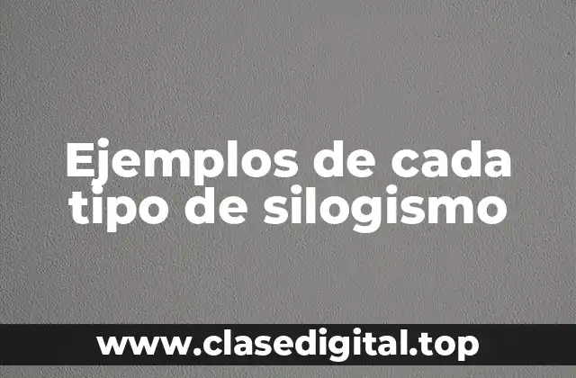 Ejemplos de cada tipo de silogismo