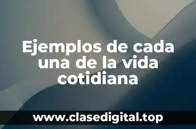 Ejemplos de cada una de la vida cotidiana