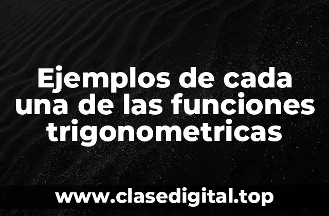 Ejemplos de cada una de las funciones trigonometricas