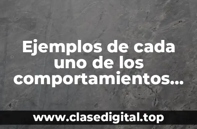 Ejemplos de cada uno de los comportamientos perjudiciales