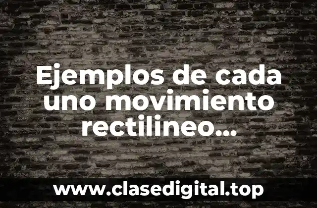 Ejemplos de cada uno movimiento rectilineo uniformemente acelerado