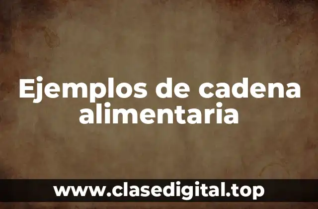 Ejemplos de cadena alimentaria