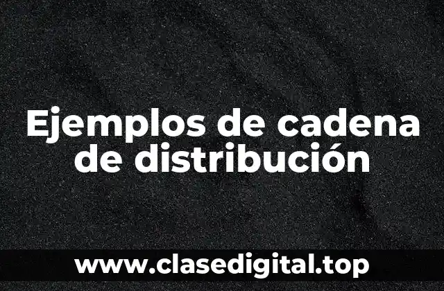 Ejemplos de cadena de distribución