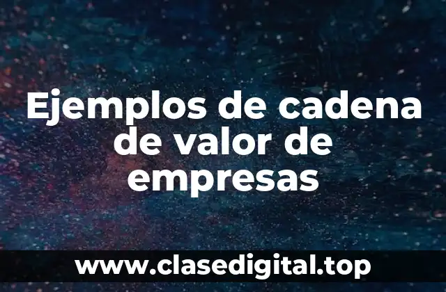 Ejemplos de cadena de valor de empresas