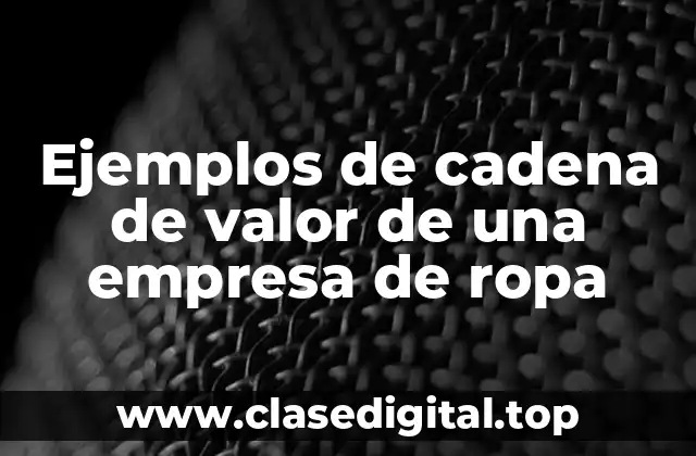 Ejemplos de cadena de valor de una empresa de ropa