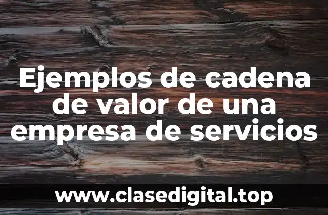 Ejemplos de cadena de valor de una empresa de servicios