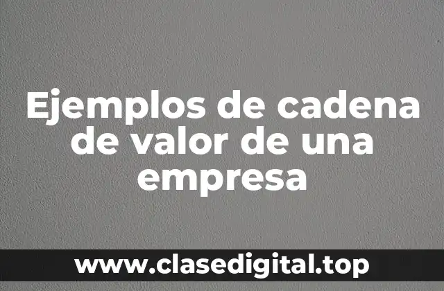 Ejemplos de cadena de valor de una empresa