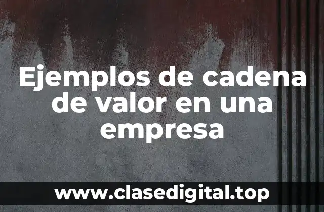 Ejemplos de cadena de valor