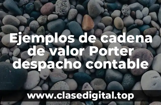 Ejemplos de cadena de valor Porter despacho contable