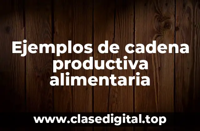 Ejemplos de cadena productiva alimentaria