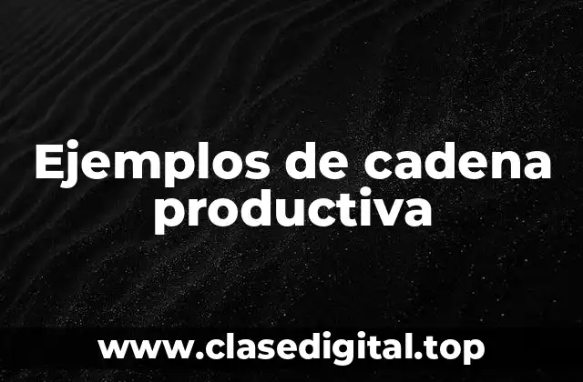 Ejemplos de cadena productiva